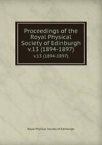 Proceedings of the Royal Physical Society of Edinburgh. v.13 (1894-1897)