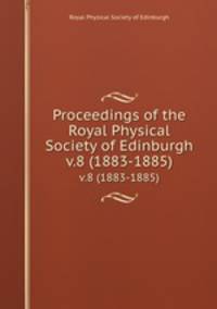 Proceedings of the Royal Physical Society of Edinburgh. v.8 (1883-1885)