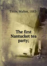 The first Nantucket tea party;