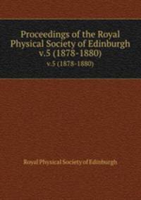 Proceedings of the Royal Physical Society of Edinburgh. v.5 (1878-1880)