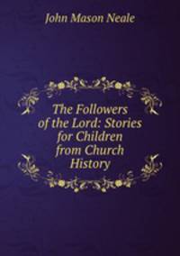 The Followers of the Lord: Stories for Children from Church History