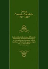 Paleontologia del regno di Napoli : contenente la descrizione e figura di tutti gli avanzi organici fossili racchuisi nel suolo di questo regno. v.2-3 (1854-1856)