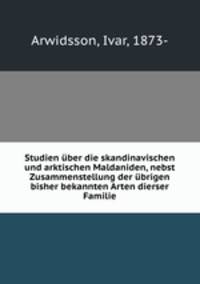 Studien uber die skandinavischen und arktischen Maldaniden, nebst Zusammenstellung der ubrigen bisher bekannten Arten dierser Familie