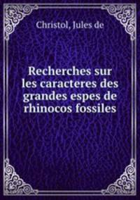 Recherches sur les caracteres des grandes espes de rhinocos fossiles