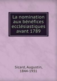 La nomination aux benefices ecclesiastiques avant 1789