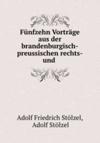 Funfzehn Vortrage aus der brandenburgisch-preussischen rechts-und .