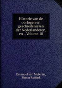 Historie van de oorlogen en geschiedenissen der Nederlanderen, en ., Volume 10