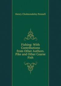 Fishing: With Contributions from Other Authors. Pike and Other Coarse Fish