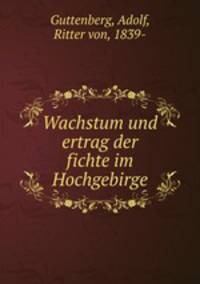 Wachstum und ertrag der fichte im Hochgebirge