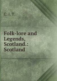 Folk-lore and Legends, Scotland.: Scotland