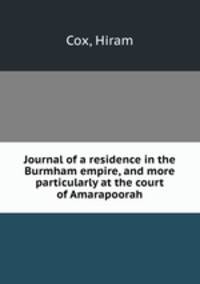 Journal of a residence in the Burmham empire, and more particularly at the court of Amarapoorah