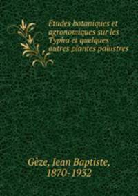 Etudes botaniques et agronomiques sur les Typha et quelques autres plantes palustres