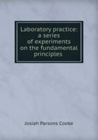 Laboratory practice: a series of experiments on the fundamental principles .