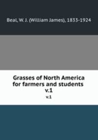 Grasses of North America for farmers and students .. v.1