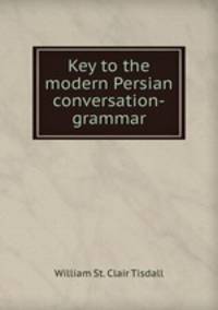 Key to the modern Persian conversation-grammar