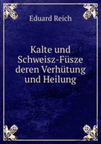 Kalte und Schweisz-Fusze deren Verhutung und Heilung
