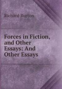 Forces in Fiction, and Other Essays: And Other Essays
