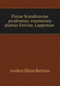Florae Scandinaviae prodromus: enumerans plantas Sveciae, Lapponiae .