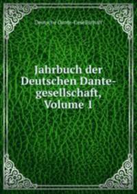 Jahrbuch der Deutschen Dante-gesellschaft, Volume 1