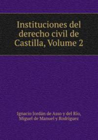Instituciones del derecho civil de Castilla, Volume 2