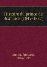 Histoire du prince de Bismarck (1847-1887)