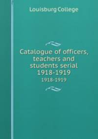 Catalogue of officers, teachers and students serial. 1918-1919