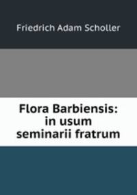 Flora Barbiensis: in usum seminarii fratrum