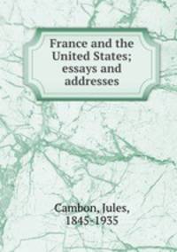 France and the United States; essays and addresses