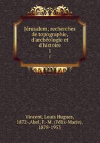 Jrusalem; recherches de topographie, d`archologie et d`histoire. 1