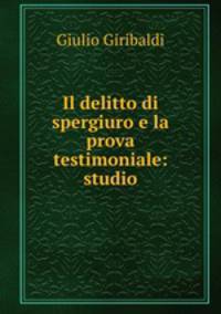 Il delitto di spergiuro e la prova testimoniale: studio