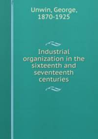 Industrial organization in the sixteenth and seventeenth centuries