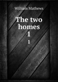 The two homes. 1