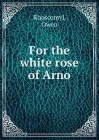 For the white rose of Arno