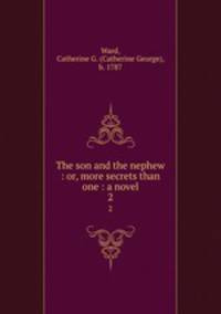 The son and the nephew : or, more secrets than one : a novel. 2