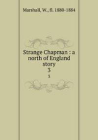 Strange Chapman : a north of England story. 3