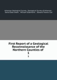 First Report of a Geological Reconnoissance of the Northern Counties of .. 1