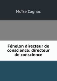 Fenelon directeur de conscience: directeur de conscience