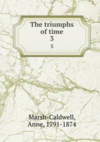 The triumphs of time. 3