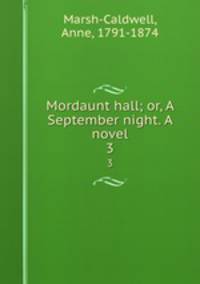 Mordaunt hall; or, A September night. A novel. 3