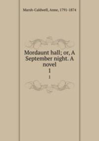 Mordaunt hall; or, A September night. A novel. 1