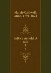 Lettice Arnold. A tale. 1