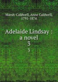 Adelaide Lindsay : a novel. 3