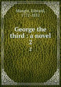 George the third : a novel. 2