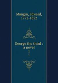 George the third : a novel. 1