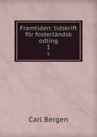 Framtiden: tidskrift fr fosterlndsk odling. 1