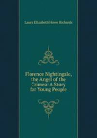Florence Nightingale, the Angel of the Crimea: A Story for Young People