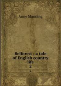 Belforest : a tale of English country life. 2