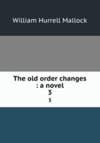The old order changes : a novel. 3