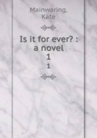 Is it for ever? : a novel. 1