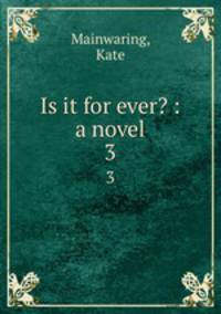 Is it for ever? : a novel. 3
